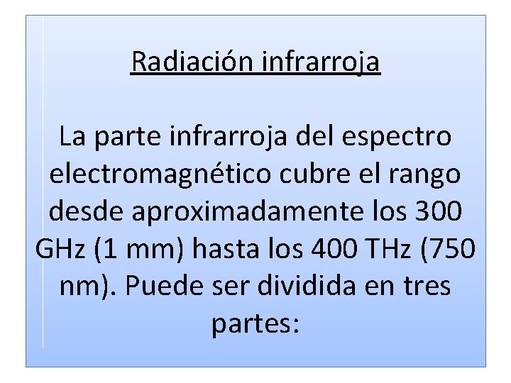 Radiación infrarroja La parte infrarroja del espectro electromagnético cubre el rango desde aproximadamente los Radiación infrarroja La parte infrarroja del espectro electromagnético cubre el rango desde aproximadamente los