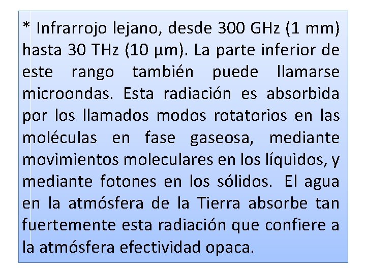 * Infrarrojo lejano, desde 300 GHz (1 mm) hasta 30 THz (10 μm). La * Infrarrojo lejano, desde 300 GHz (1 mm) hasta 30 THz (10 μm). La