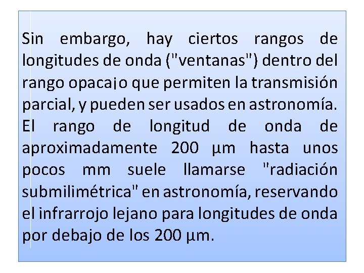 Sin embargo, hay ciertos rangos de longitudes de onda ("ventanas") dentro del rango opaca¡o Sin embargo, hay ciertos rangos de longitudes de onda ("ventanas") dentro del rango opaca¡o