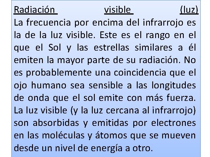 Radiación visible (luz) La frecuencia por encima del infrarrojo es la de la luz Radiación visible (luz) La frecuencia por encima del infrarrojo es la de la luz