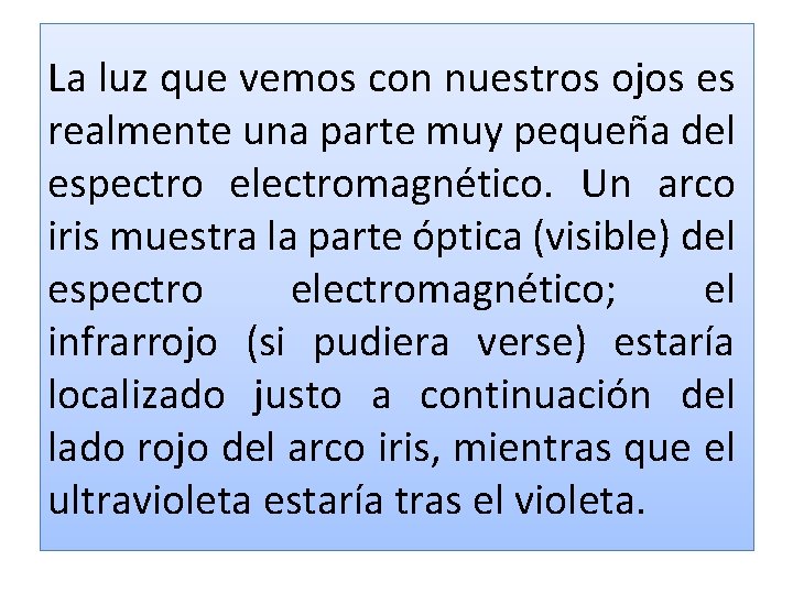La luz que vemos con nuestros ojos es realmente una parte muy pequeña del La luz que vemos con nuestros ojos es realmente una parte muy pequeña del