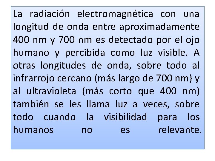 La radiación electromagnética con una longitud de onda entre aproximadamente 400 nm y 700 La radiación electromagnética con una longitud de onda entre aproximadamente 400 nm y 700