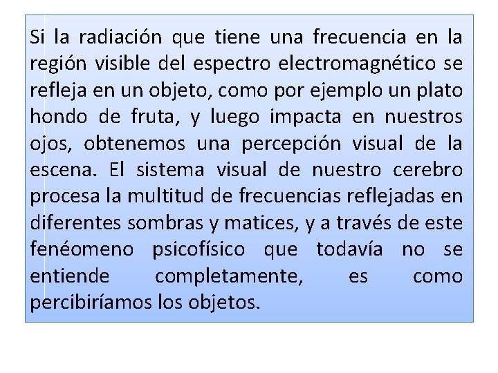 Si la radiación que tiene una frecuencia en la región visible del espectro electromagnético Si la radiación que tiene una frecuencia en la región visible del espectro electromagnético