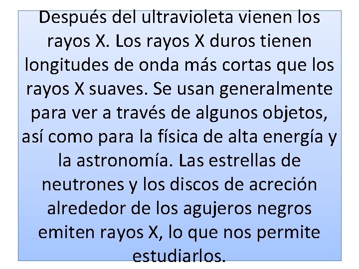 Después del ultravioleta vienen los rayos X. Los rayos X duros tienen longitudes de Después del ultravioleta vienen los rayos X. Los rayos X duros tienen longitudes de