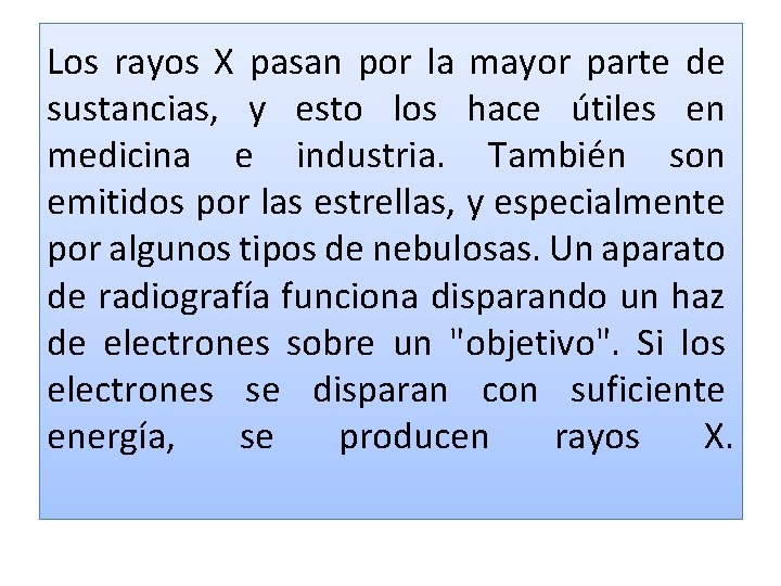 Los rayos X pasan por la mayor parte de sustancias, y esto los hace Los rayos X pasan por la mayor parte de sustancias, y esto los hace