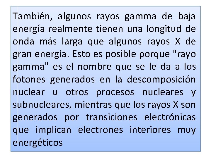 También, algunos rayos gamma de baja energía realmente tienen una longitud de onda más También, algunos rayos gamma de baja energía realmente tienen una longitud de onda más