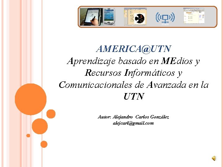 AMERICA@UTN Aprendizaje basado en MEdios y Recursos Informáticos y Comunicacionales de Avanzada en la