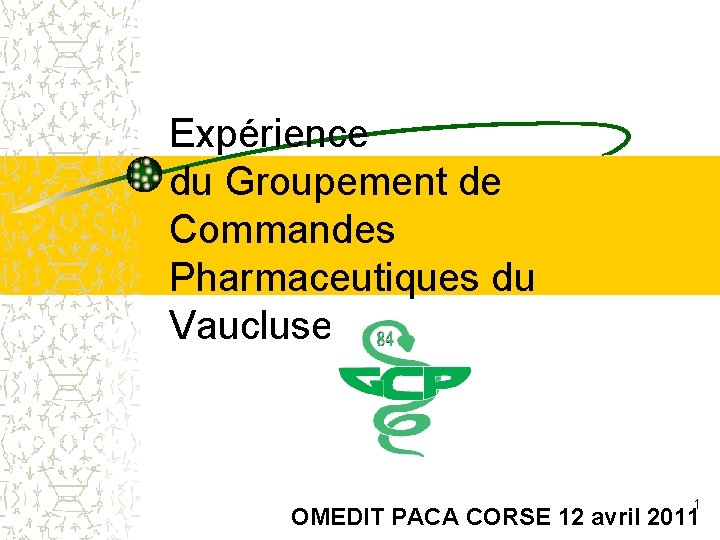 Expérience du Groupement de Commandes Pharmaceutiques du Vaucluse 1 OMEDIT PACA CORSE 12 avril