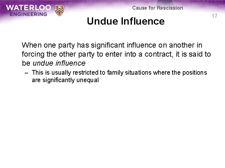 Cause for Rescission Undue Influence 17 When one party has significant influence on another