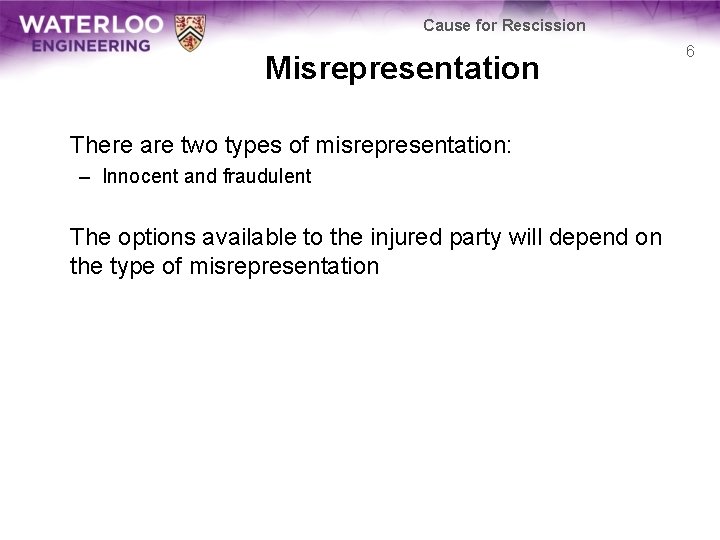 Cause for Rescission Misrepresentation There are two types of misrepresentation: – Innocent and fraudulent