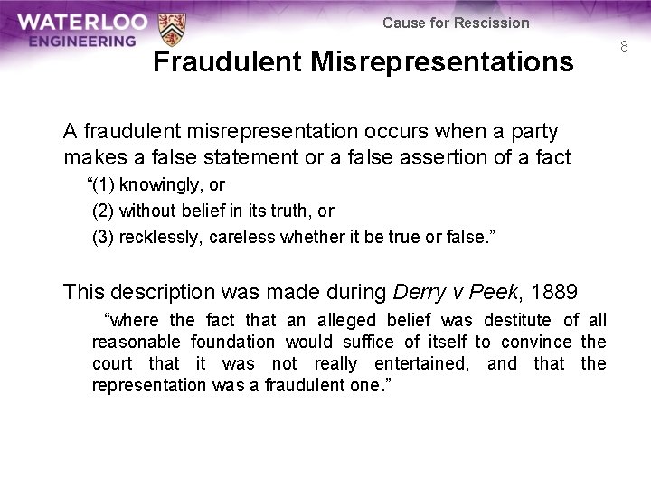 Cause for Rescission Fraudulent Misrepresentations A fraudulent misrepresentation occurs when a party makes a
