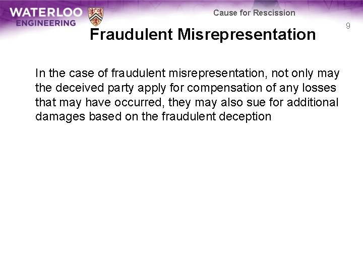 Cause for Rescission Fraudulent Misrepresentation In the case of fraudulent misrepresentation, not only may