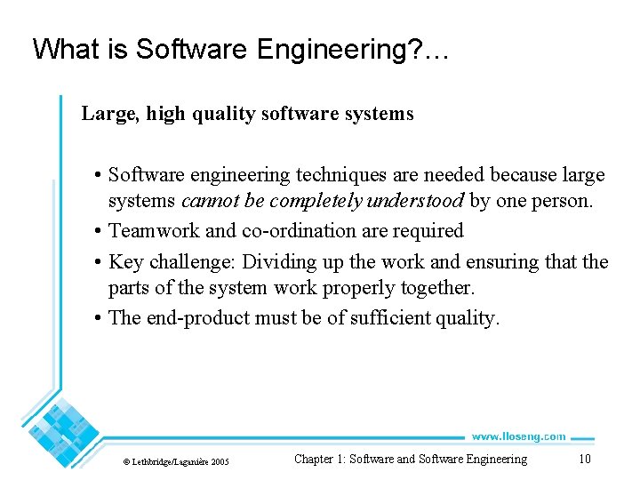 What is Software Engineering? … Large, high quality software systems • Software engineering techniques