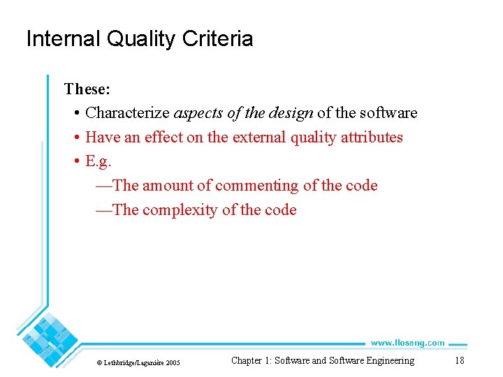 Internal Quality Criteria These: • Characterize aspects of the design of the software •