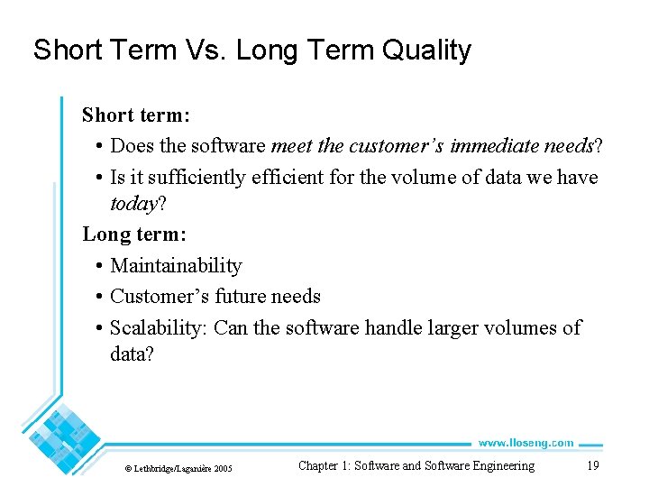 Short Term Vs. Long Term Quality Short term: • Does the software meet the