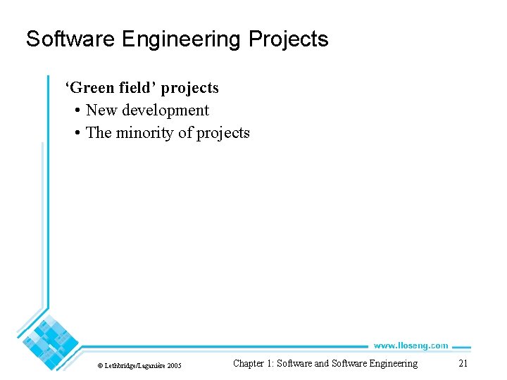 Software Engineering Projects ‘Green field’ projects • New development • The minority of projects