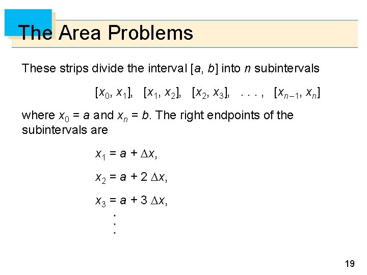 The Area Problems These strips divide the interval [a, b] into n subintervals [x