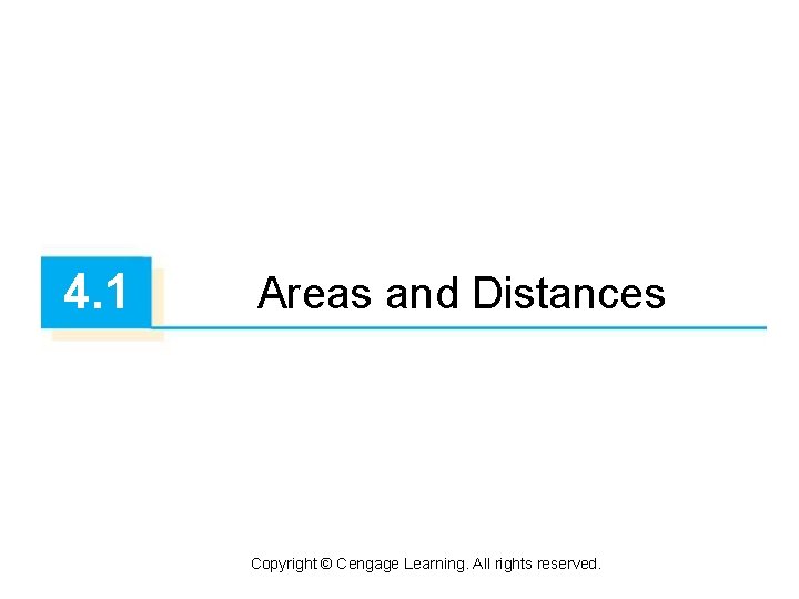 4. 1 Areas and Distances Copyright © Cengage Learning. All rights reserved. 