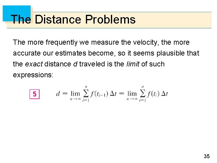 The Distance Problems The more frequently we measure the velocity, the more accurate our