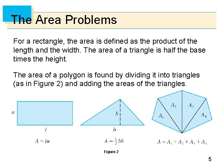 The Area Problems For a rectangle, the area is defined as the product of
