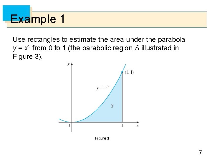 Example 1 Use rectangles to estimate the area under the parabola y = x