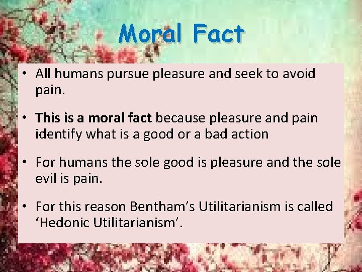 Moral Fact • All humans pursue pleasure and seek to avoid pain. • This Moral Fact • All humans pursue pleasure and seek to avoid pain. • This