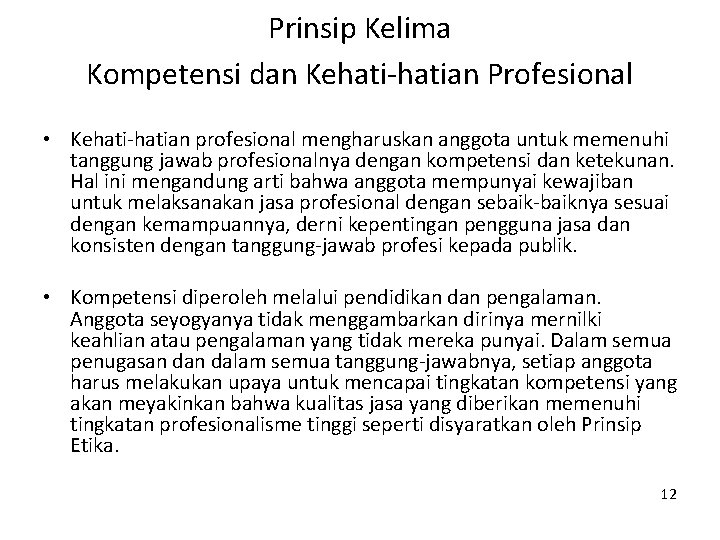 Prinsip Kelima Kompetensi dan Kehati-hatian Profesional • Kehati-hatian profesional mengharuskan anggota untuk memenuhi tanggung