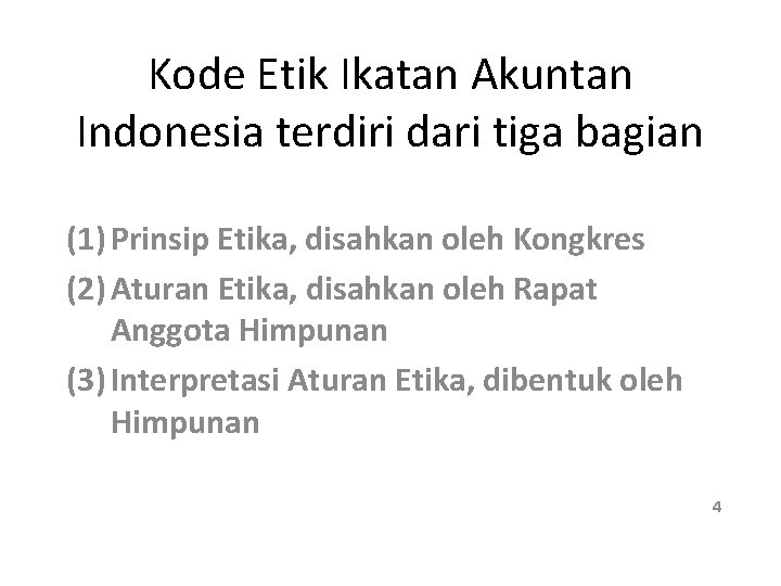 Kode Etik Ikatan Akuntan Indonesia terdiri dari tiga bagian (1) Prinsip Etika, disahkan oleh