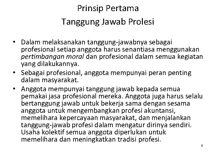 Prinsip Pertama Tanggung Jawab Prolesi • Dalam melaksanakan tanggung-jawabnya sebagai profesional setiap anggota harus