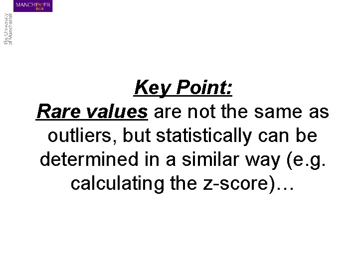 Key Point: Rare values are not the same as outliers, but statistically can be