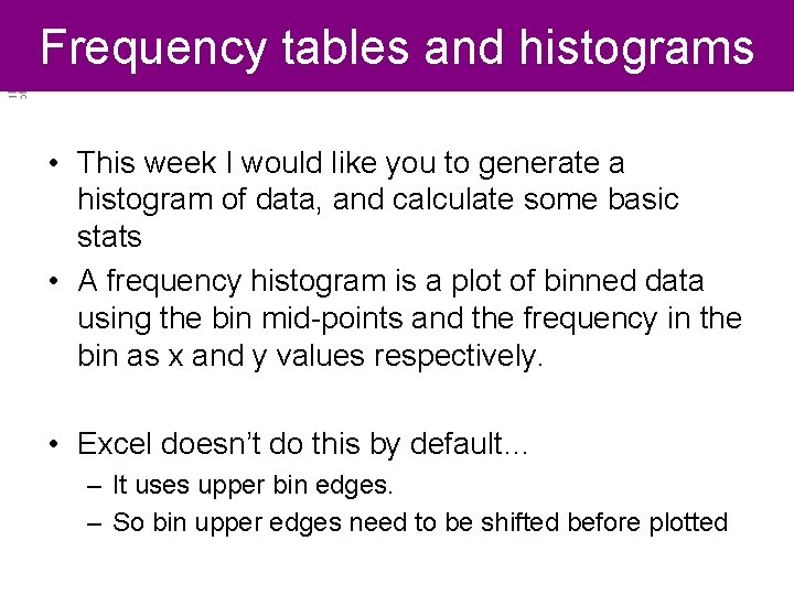 Frequency tables and histograms • This week I would like you to generate a