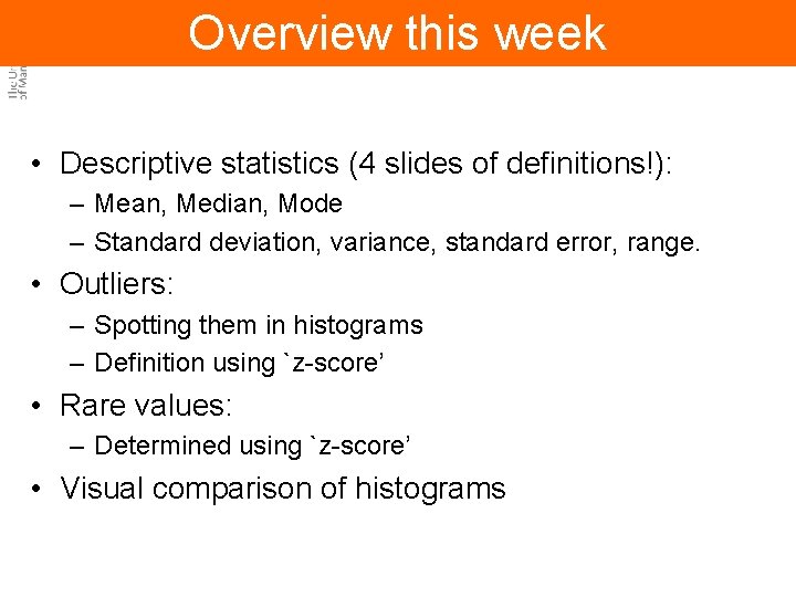 Overview this week • Descriptive statistics (4 slides of definitions!): – Mean, Median, Mode