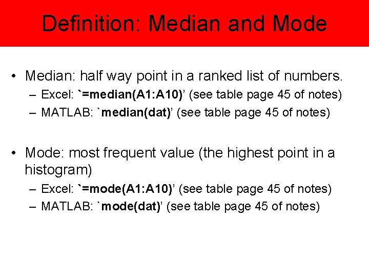 Definition: Median and Mode • Median: half way point in a ranked list of