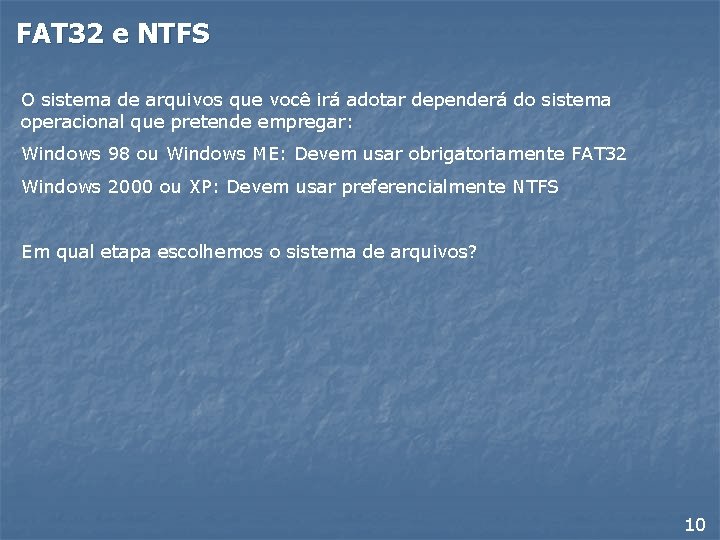 FAT 32 e NTFS O sistema de arquivos que você irá adotar dependerá do FAT 32 e NTFS O sistema de arquivos que você irá adotar dependerá do