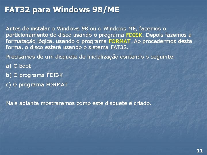FAT 32 para Windows 98/ME Antes de instalar o Windows 98 ou o Windows