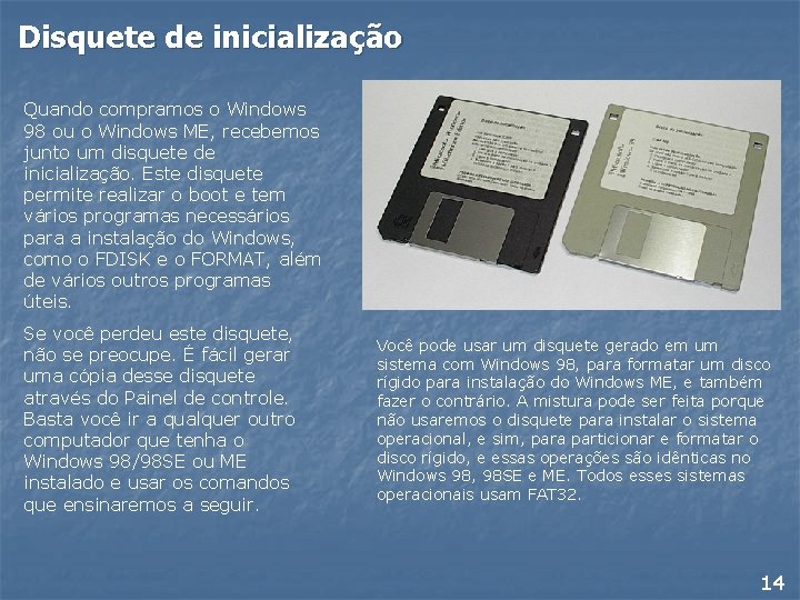 Disquete de inicialização Quando compramos o Windows 98 ou o Windows ME, recebemos junto