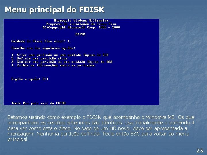 Menu principal do FDISK Estamos usando como exemplo o FDISK que acompanha o Windows