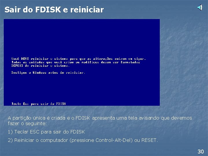 Sair do FDISK e reiniciar A partição única é criada e o FDISK apresenta