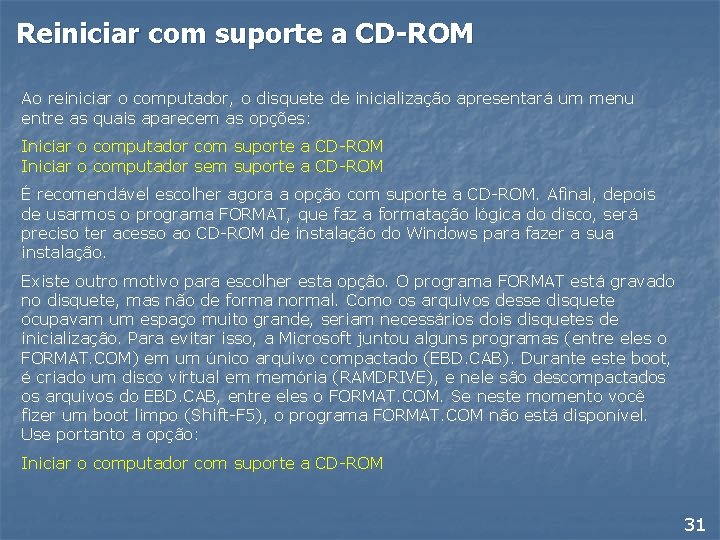 Reiniciar com suporte a CD-ROM Ao reiniciar o computador, o disquete de inicialização apresentará