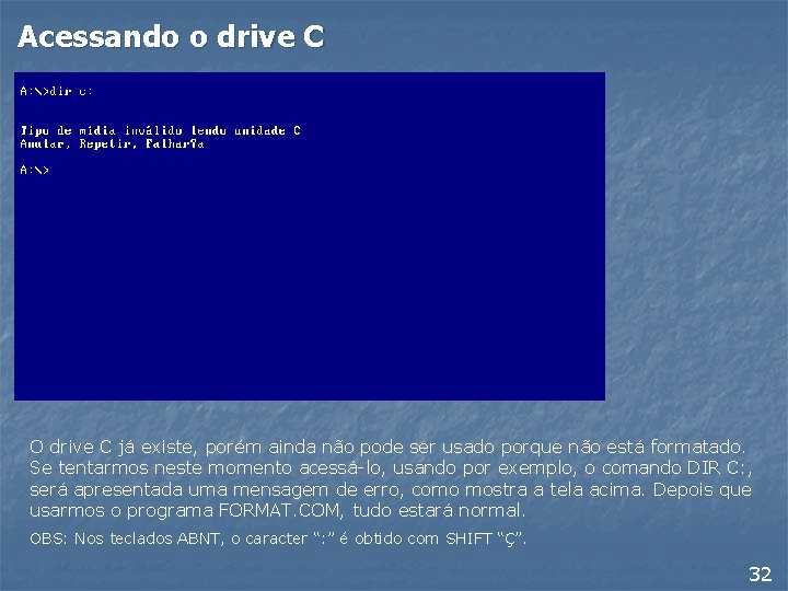 Acessando o drive C O drive C já existe, porém ainda não pode ser