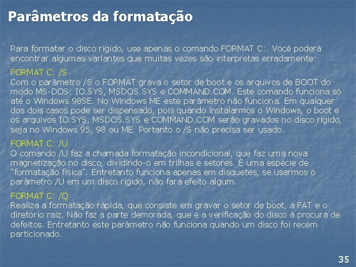 Parâmetros da formatação Para formatar o disco rígido, use apenas o comando FORMAT C: