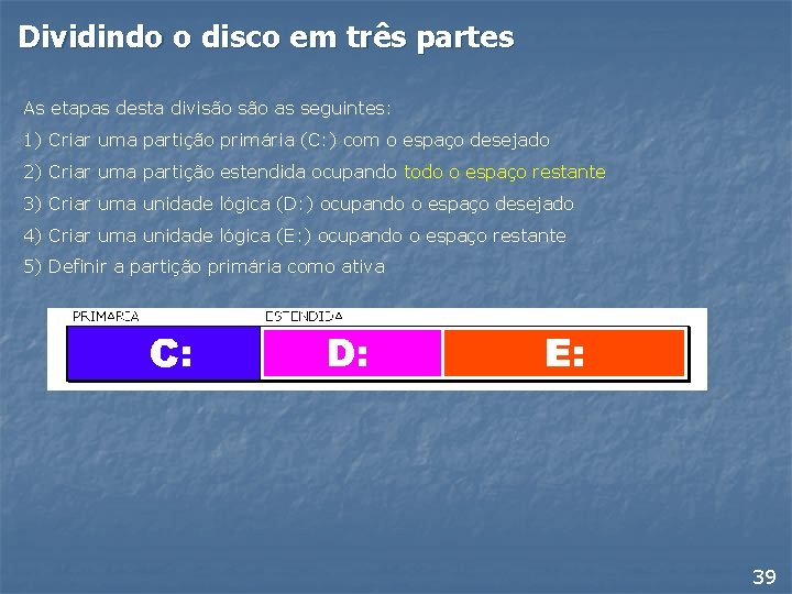 Dividindo o disco em três partes As etapas desta divisão as seguintes: 1) Criar