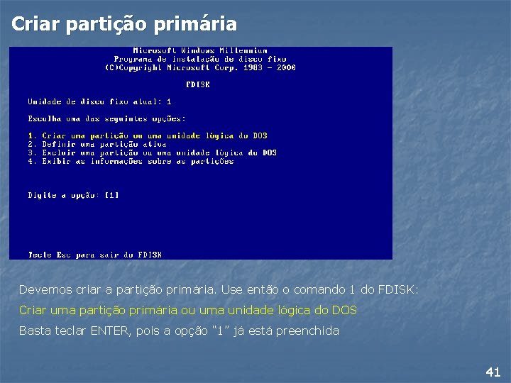 Criar partição primária Devemos criar a partição primária. Use então o comando 1 do