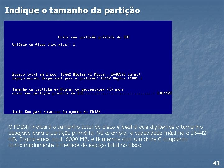 Indique o tamanho da partição O FDISK indicará o tamanho total do disco e