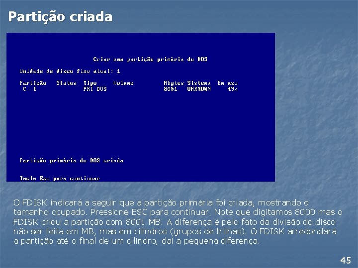 Partição criada O FDISK indicará a seguir que a partição primária foi criada, mostrando