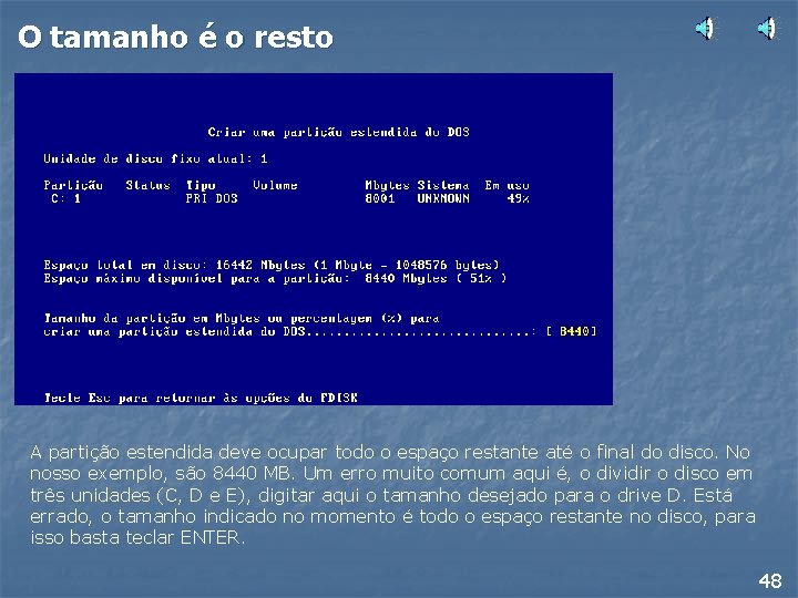 O tamanho é o resto A partição estendida deve ocupar todo o espaço restante