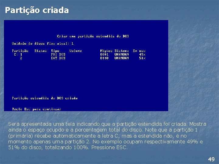 Partição criada Será apresentada uma tela indicando que a partição estendida foi criada. Mostra