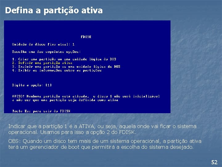 Defina a partição ativa Indicar que a partição 1 é a ATIVA, ou seja,