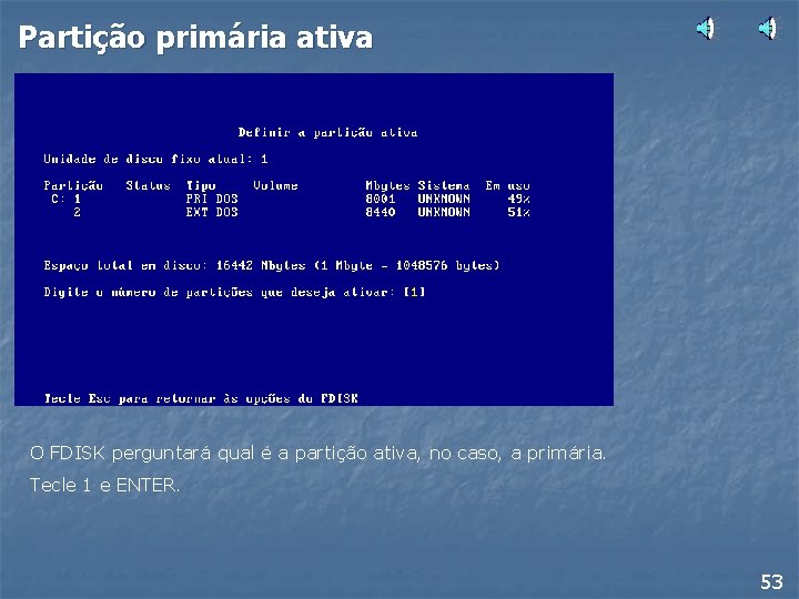 Partição primária ativa O FDISK perguntará qual é a partição ativa, no caso, a