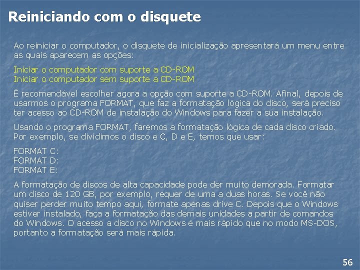 Reiniciando com o disquete Ao reiniciar o computador, o disquete de inicialização apresentará um